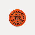YOU'RE FISHING TOO CLOSE Decorative Iron On Embroidered Patch | Union Made